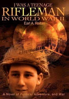 I Was a Teenage Rifleman in World War II - Reitan, Earl A.