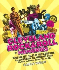 Cleveland Rock and Roll Memories: True and Tall Tales of the Glory Days, Told by Musicians, Djs, Promoters, and Fans Who Made the Scene in the '60s, ' - Wolff, Carlo