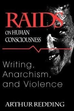 Raids on Human Consciousness: Writing, Anarchism, and Violence - Redding, Arthur F.