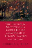 Battles for Spotsylvania Court House and the Road to Yellow Tavern, May 7-12, 1864