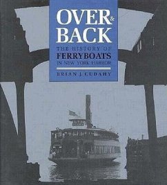 Over and Back: The History of Ferryboats in NY Harbor - Cudahy, Brian J.