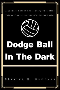 Dodge Ball in the Dark - Summers, Charles D.
