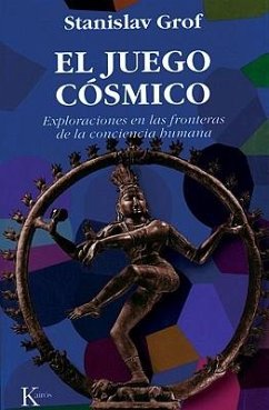 El Juego Cósmico: Exploraciones En Las Fronteras de la Conciencia Humana - Grof, Stanislav