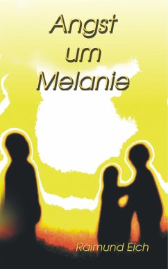 Angst um Melanie - Eich, Raimund