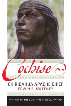 Cochise: Chiricahua Apache Chief - Sweeney, Edwin R.