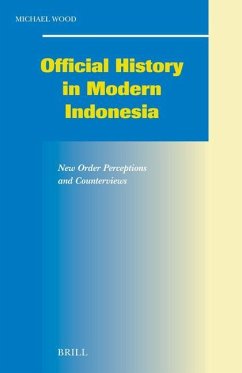 Official History in Modern Indonesia: New Order Perceptions and Counterviews - Wood, Michael