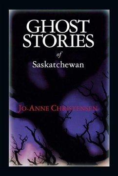 Ghost Stories of Saskatchewan - Christensen, Jo-Anne