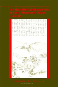 Zen Buddhist Landscape Arts of Early Muromachi Japan (1336-1573) - Parker, Joseph D