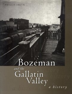 Bozeman and the Gallatin Valley: A History - Smith, Phyllis T.