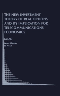 The New Investment Theory of Real Options and its Implication for Telecommunications Economics - Alleman, James J. / Noam, Eli M. (Hgg.)