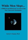 While Men Slept...A Biblical and Historical Account of the New Universal Christianity