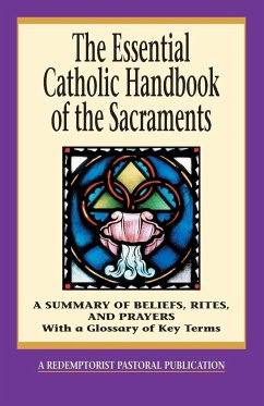 The Essential Catholic Handbook of the Sacraments - Redemptorist Pastoral Publication; Santa, Thomas M.