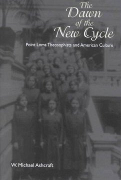 The Dawn of the New Cycle: Point Loma Theosophists and American Culture - Ashcraft, W. Michael
