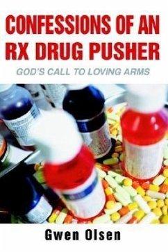 Confessions of an RX Drug Pusher: God's Call to Loving Arms - Olsen, Gwen