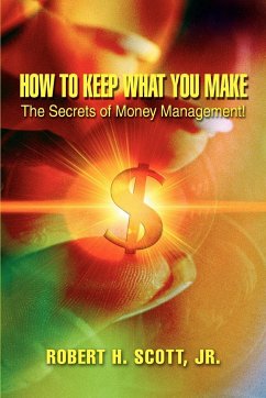 How to Keep What You Make - Scott, Robert H. Jr.; Scott, Robert H.; Scott Jr, Robert H.