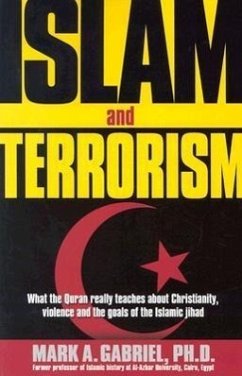 Islam and Terrorism: What the Quran Really Teaches about Christianity, Violence and the Goals of the Islamic Jihad. - Gabriel, Mark A.