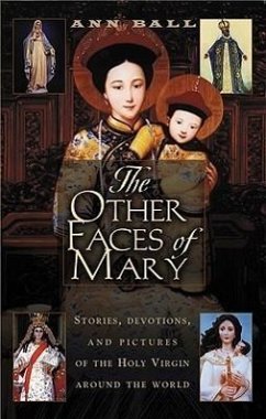 The Other Faces of Mary: Stories, Devotions, and Pictures of the Holy Virgin from Around the World - Ball, Ann