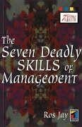 The Seven Deadly Skills of Management - Jay, Ros; Ros, Jay