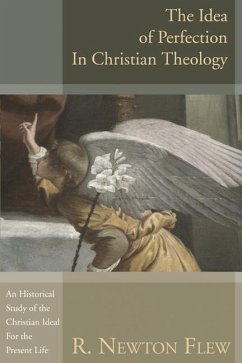 The Idea of Perfection in Christian Theology - Flew, R. Newton