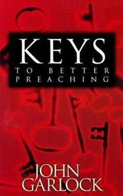 Keys to Better Preaching - Garlock, John