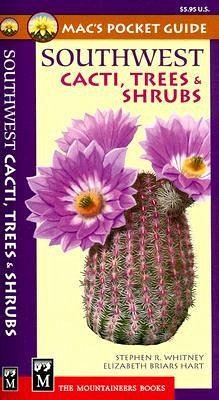 Mac's Pocket Guide Southwest Cacti, Trees & Shrubs - Whitney, Stephen R.; Hart, Elizabeth Briars