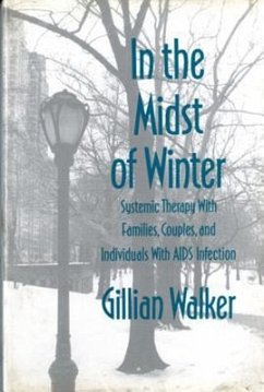 In the Midst of Winter: Systemic Therapy with Families, Couples, and Individuals with AIDS Infection - Walker, Gillian