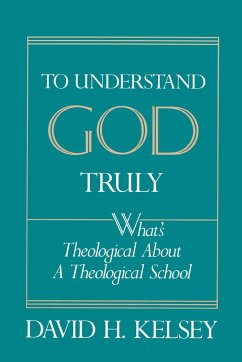 To Understand God Truly - Kelsey, David H.