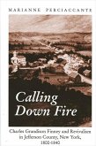Calling Down Fire: Charles Grandison Finney and Revivalism in Jefferson County, New York, 1800-1840