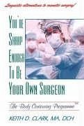 You're Sharp Enough to Be Your Own Surgeon - Clark, K. D.; Clark, Keith; Clark, Ma