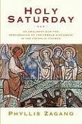 Holy Saturday: The Argument for the Reinstitution of the Female Diaconate in the Catholic Church - Zagano, Phyllis