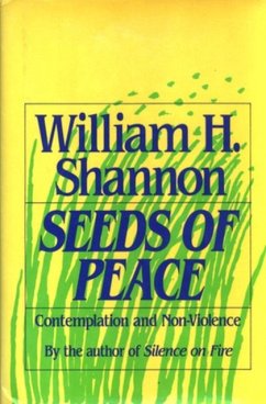 Seeds of Peace: Contemplation and Non-Violence - Shannon, William H.