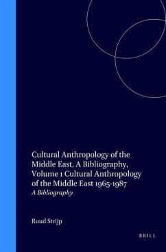 Cultural Anthropology of the Middle East, a Bibliography, Volume 1 Cultural Anthropology of the Middle East 1965-1987: A Bibliography - Strijp