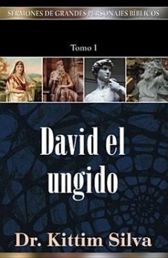 Sermones de Grandes Personajes Biblicos, Tomo 1: David El Ungido