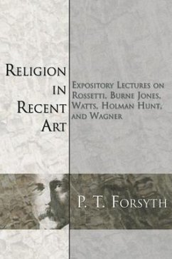 Religion in Recent Art: Expository Lectures on Rosetti, Burne Jones Watts, Holman Hunt and Wagner