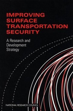 Improving Surface Transportation Security - National Research Council; Division on Engineering and Physical Sciences; Transportation Research Board; Computer Science and Telecommunications Board; National Materials Advisory Board; Commission on Physical Sciences Mathematics and Applications; Commission on Engineering and Technical Systems; Committee on R&d Strategies to Improve Surface Transportation Security