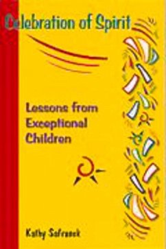 Celebration of Spirit: Lessons from Execptional Children - Safranek, Kathy