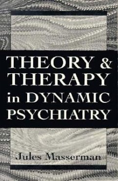 Theory and Therapy in Dynamic Psychiatry (Master Work) - Masserman, Jules H.