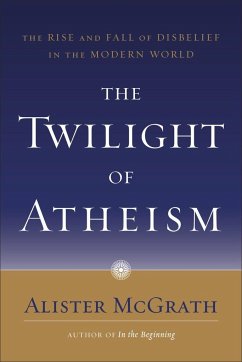 The Twilight of Atheism - Mcgrath, Alister
