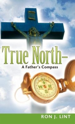 True North-A Father's Compass - Lint, Ron J.