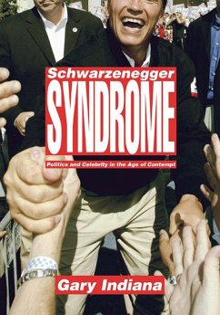 Schwarzenegger Syndrome: Politics and Celebrity in the Age of Contempt - Indiana, Gary
