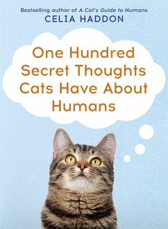 One Hundred Secret Thoughts Cats have about Humans - Haddon, Celia