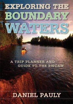 Exploring the Boundary Waters: A Trip Planner and Guide to the Bwcaw - Pauly, Daniel
