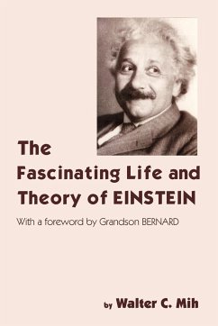 The Fascinating Life and Theory of Einstein - Mih, Walter C.