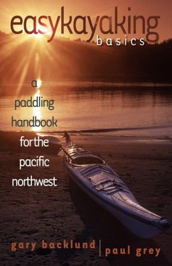 Easykayaking Basics: A Paddling Handbook for the Pacific Northwest - Backlund, Gary; Grey, Paul