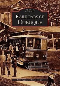 Railroads of Dubuque - Tigges, John; Shaffer, James