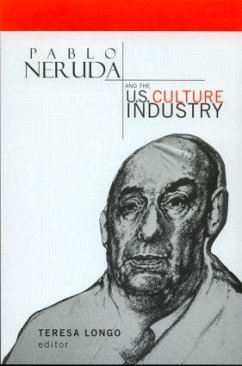 Pablo Neruda and the U.S. Culture Industry - Longo, Teresa