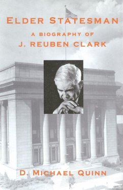 Elder Statesman: A Biography of J. Reuben Clark - Quinn, D. Michael