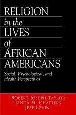 Religion in the Lives of African Americans - Taylor, Robert Joseph; Chatters, Linda M; Levin, Jeff