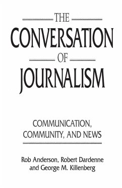 The Conversation of Journalism - Anderson, Rob; Dardenne, Robert; Killenberg, George