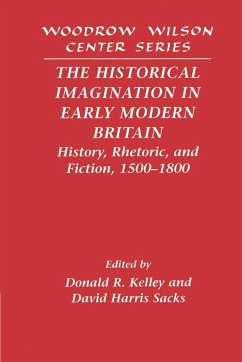 The Historical Imagination in Early Modern Britain - Kelley, R. / Sacks, David Harris (eds.)
